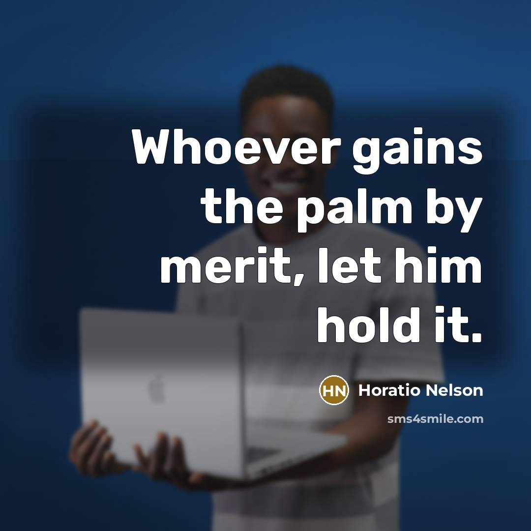 “Whoever gains the palm by merit, let him hold it.…” quote by Horatio Nelson