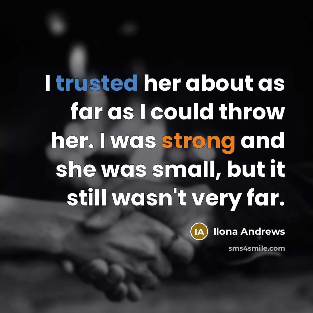 “I trusted her about as far as I could throw…” quote by Ilona Andrews