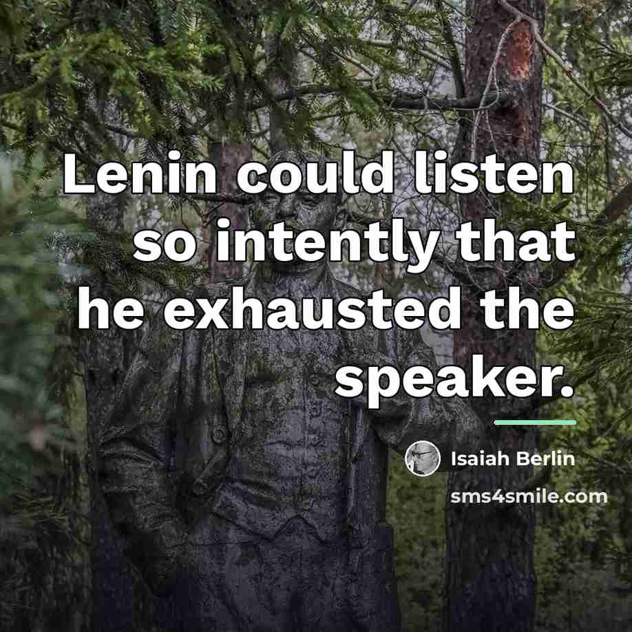 “Lenin could listen so intently that he exhausted the speaker.…” quote by Isaiah Berlin