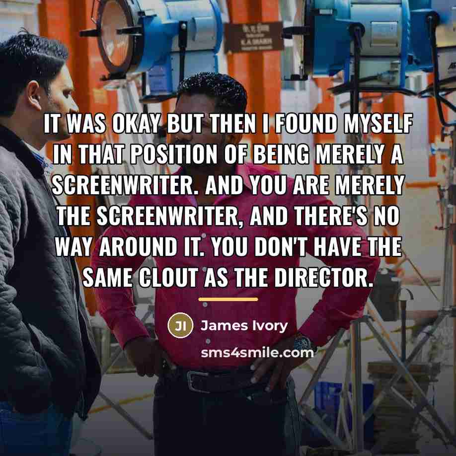 “It was okay but then I found myself in that…” quote by James Ivory