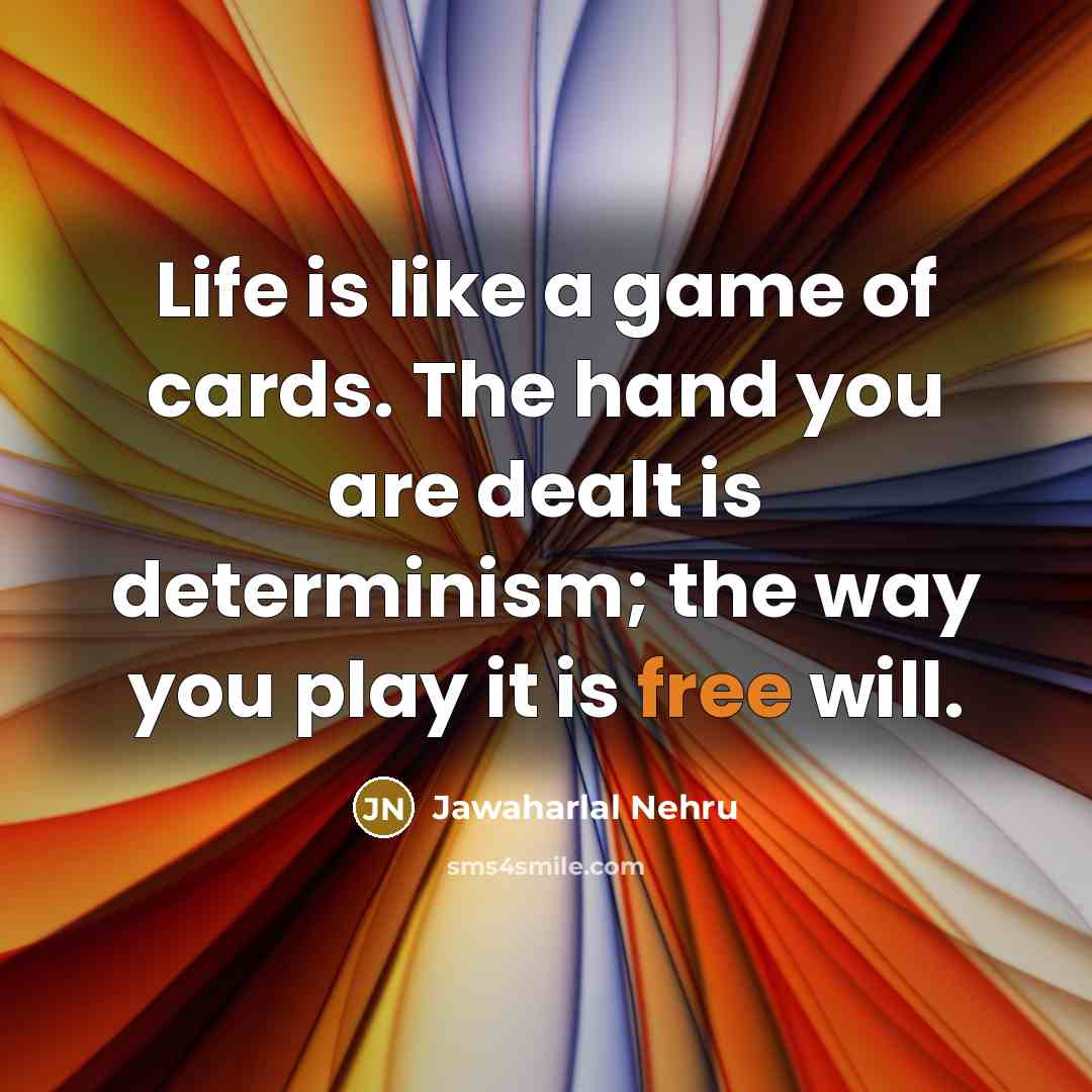 “Life is like a game of cards. The hand you…” quote by Jawaharlal Nehru