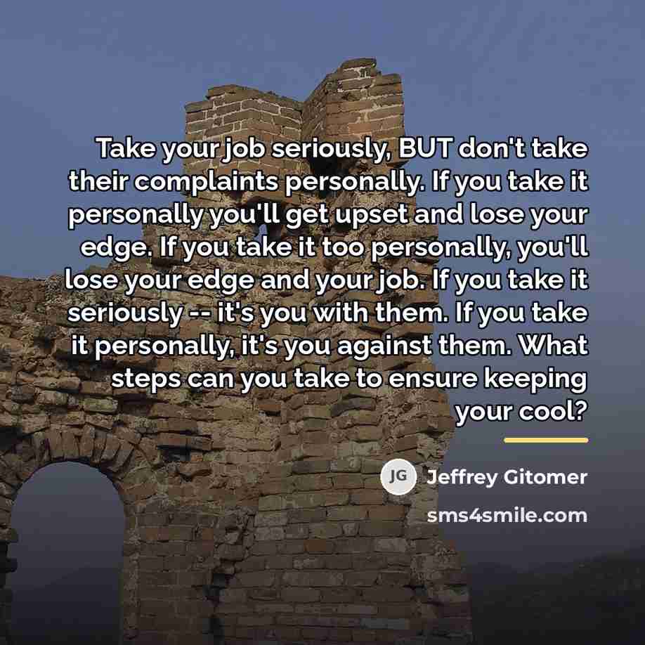 “Take your job seriously, BUT don't take their complaints personally.…” quote by Jeffrey Gitomer