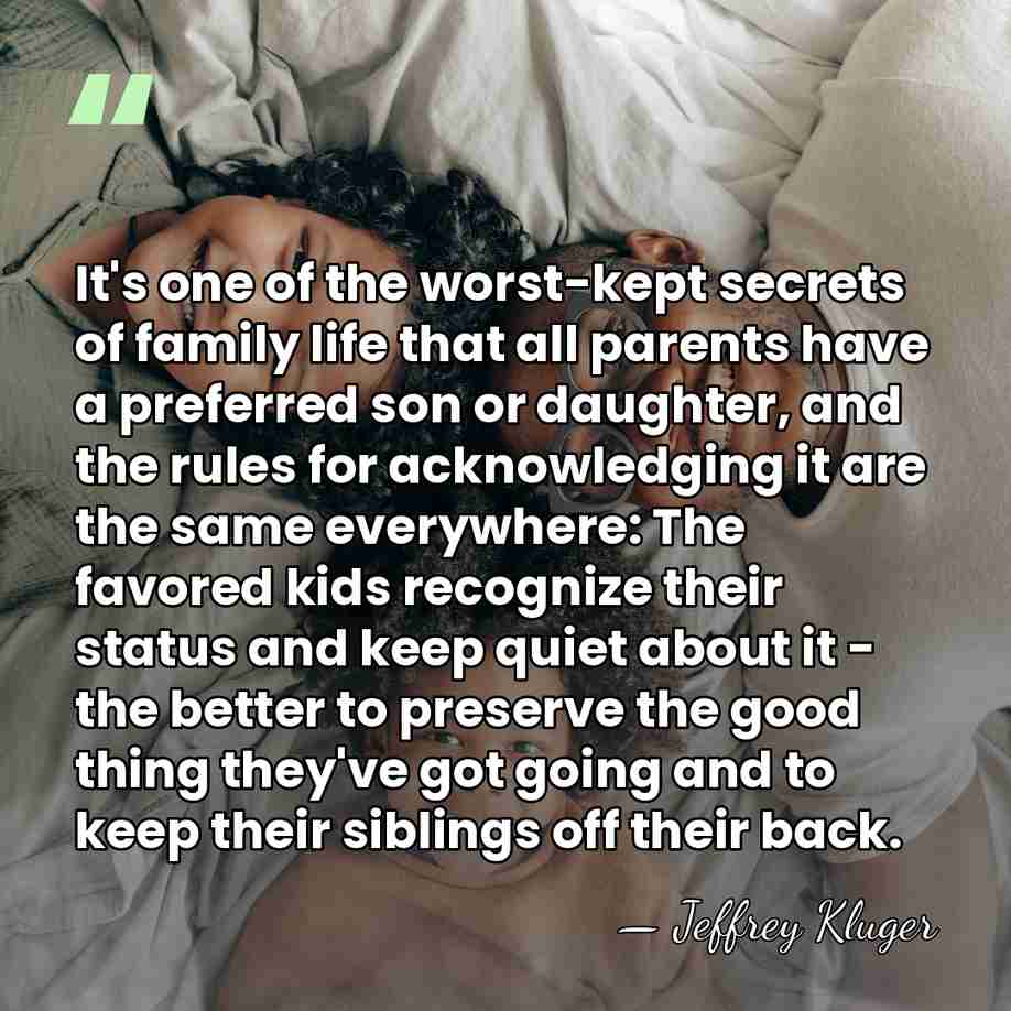 It's one of the worst-kept secrets of family life that all parents&hellip; - Jeffrey Kluger