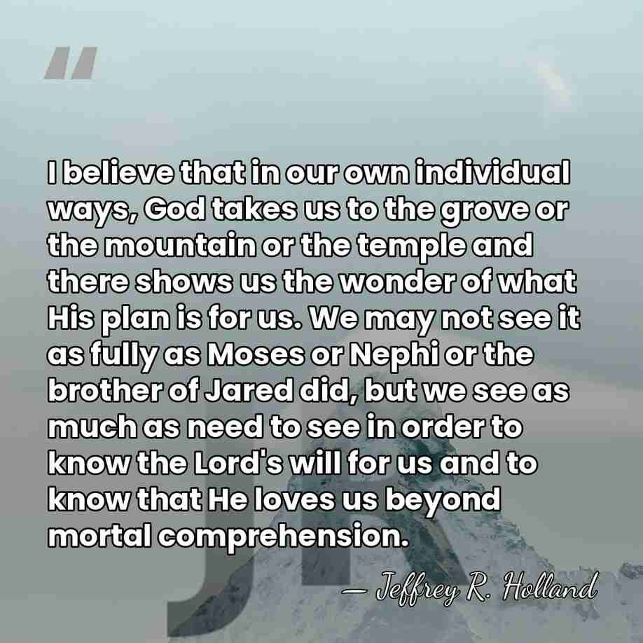 I believe that in our own individual ways, God takes us to&hellip; - Jeffrey R. Holland