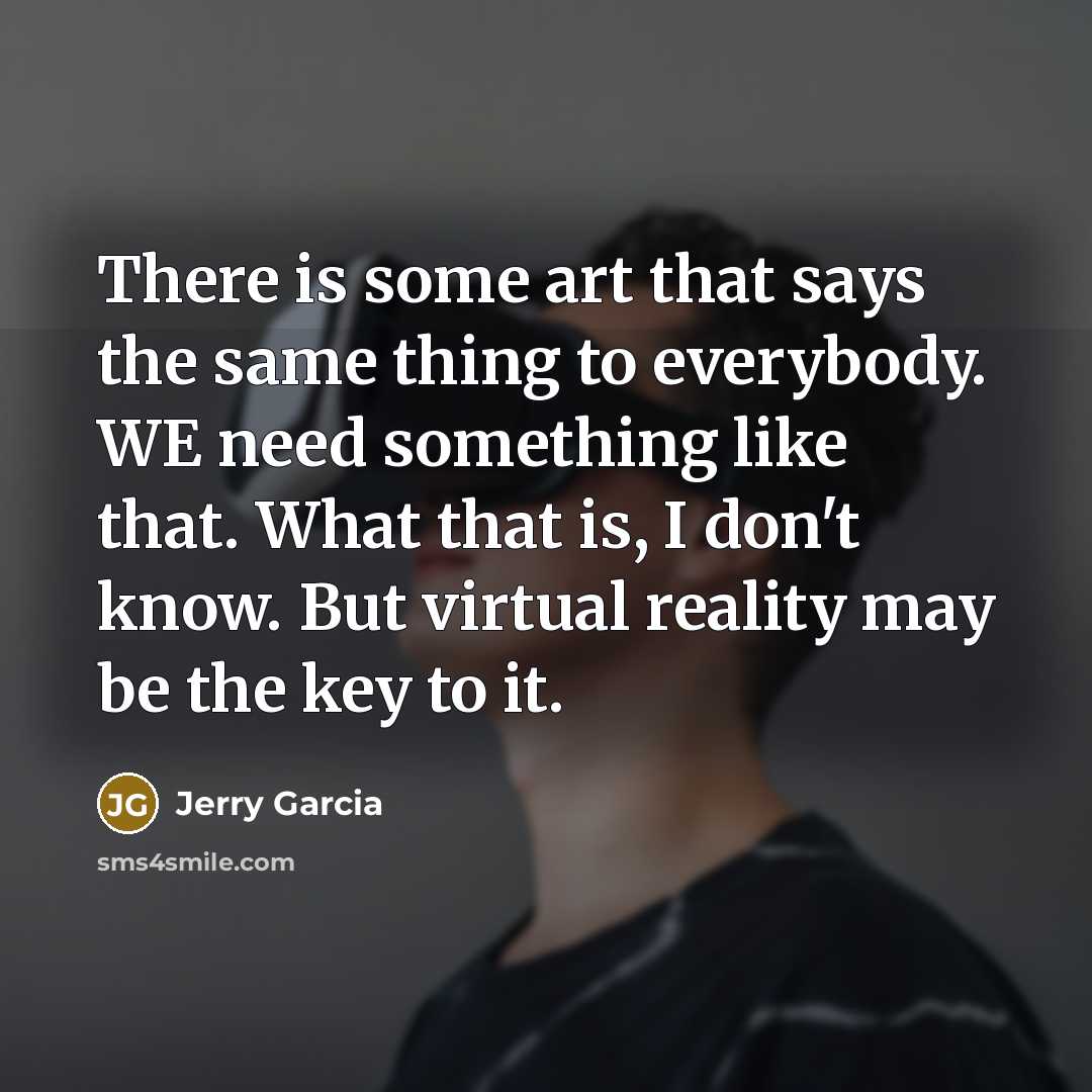 “There is some art that says the same thing to…” quote by Jerry Garcia