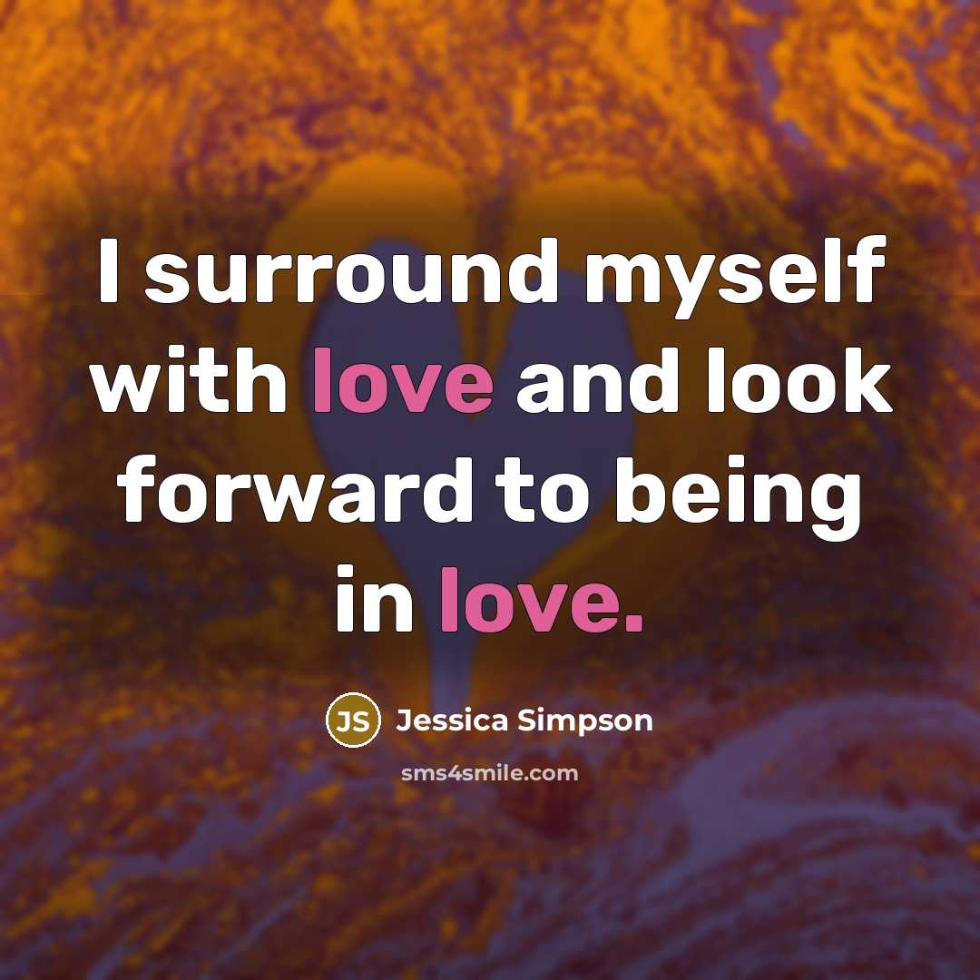 “I surround myself with love and look forward to being…” quote by Jessica Simpson