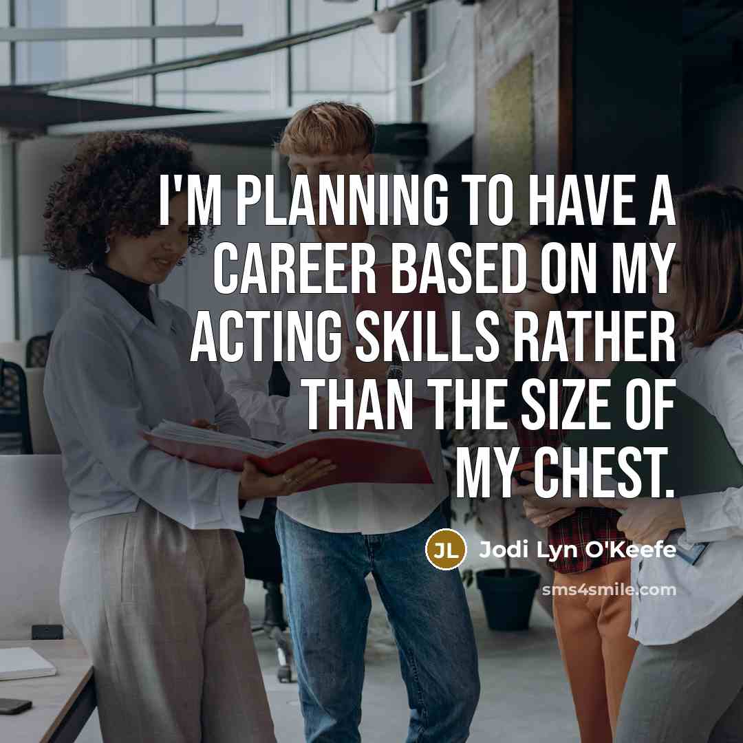 “I'm planning to have a career based on my acting…” quote by Jodi Lyn O'Keefe