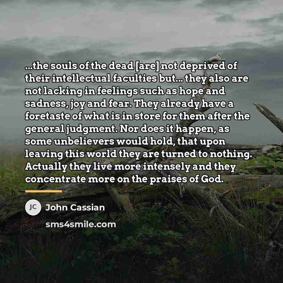 “...the souls of the dead [are] not deprived of their…” quote by John Cassian
