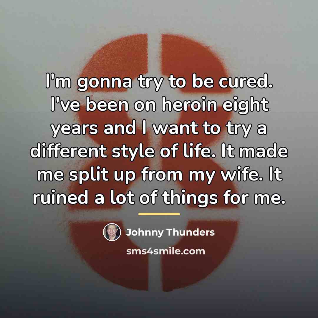 “I'm gonna try to be cured. I've been on heroin…” quote by Johnny Thunders