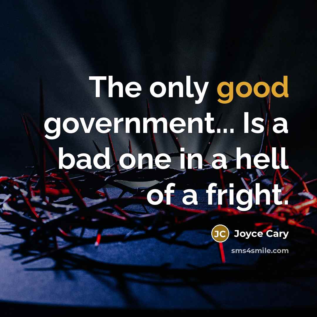 “The only good government... Is a bad one in a…” quote by Joyce Cary
