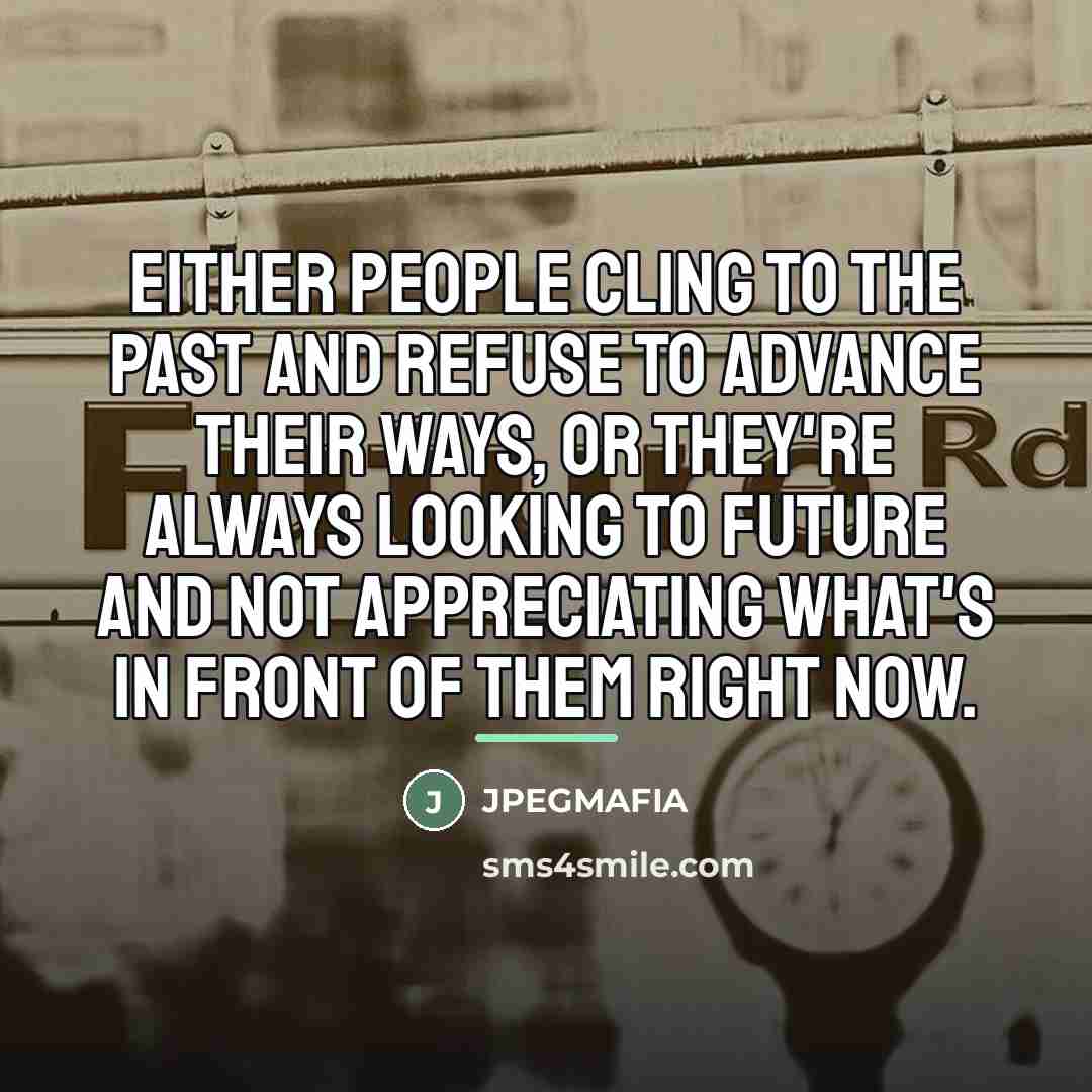 “Either people cling to the past and refuse to advance…” quote by JPEGMAFIA