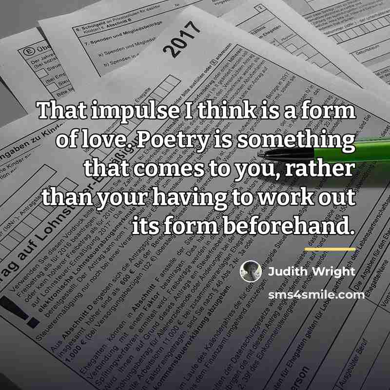 “That impulse I think is a form of love. Poetry…” quote by Judith Wright