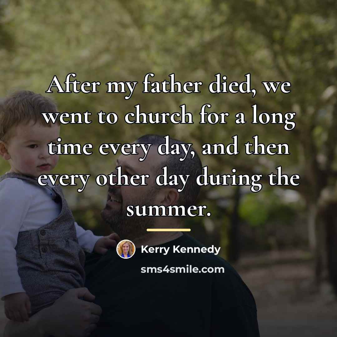 “After my father died, we went to church for a…” quote by Kerry Kennedy