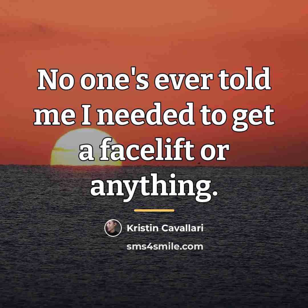 “No one's ever told me I needed to get a…” quote by Kristin Cavallari