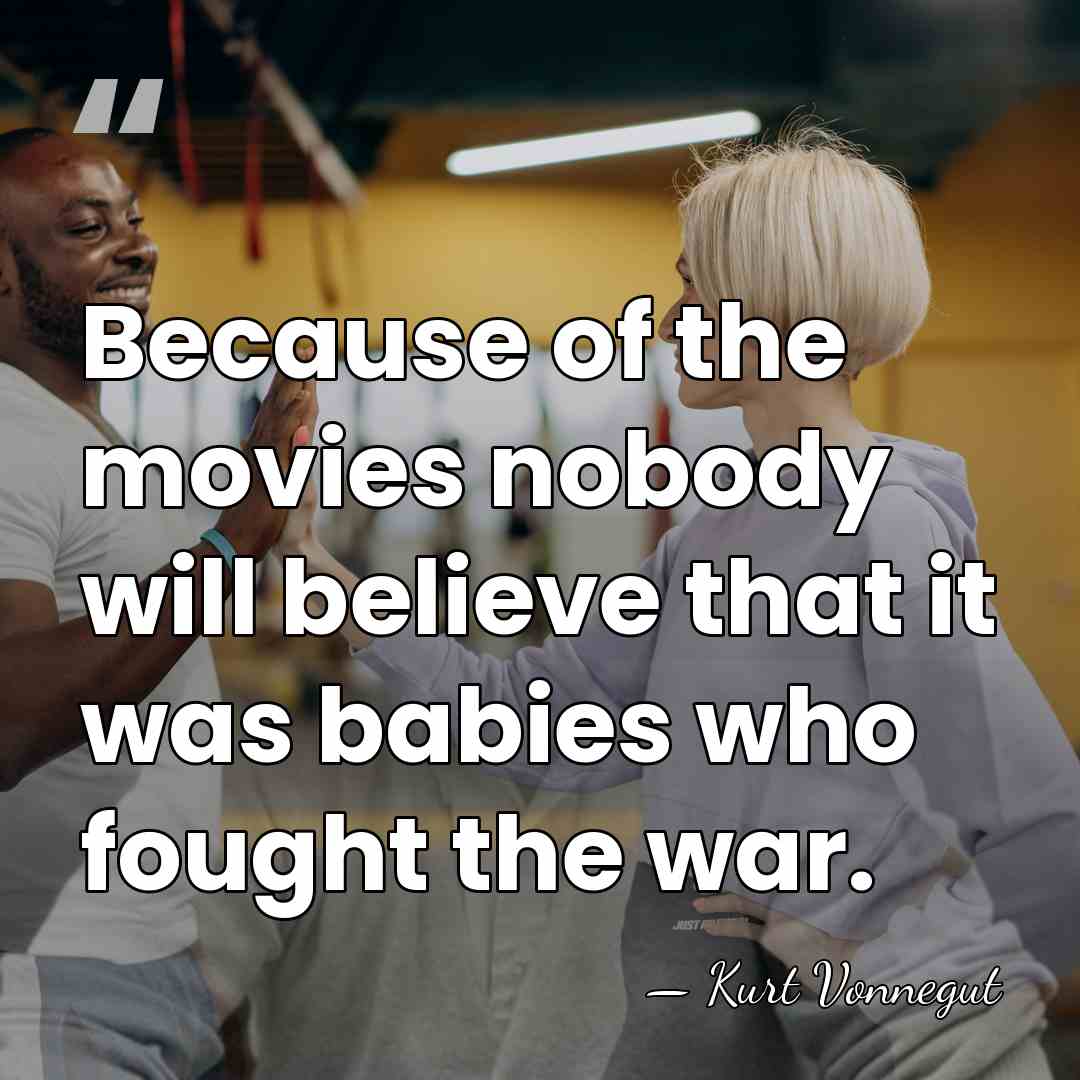 Because of the movies nobody will believe that it was babies who&hellip; - Kurt Vonnegut