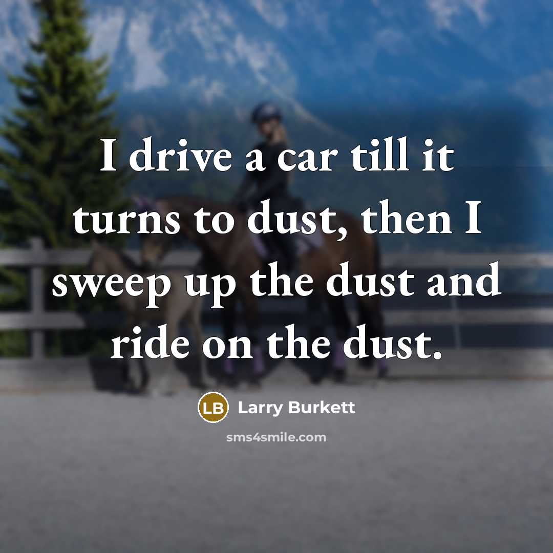 “I drive a car till it turns to dust, then…” quote by Larry Burkett
