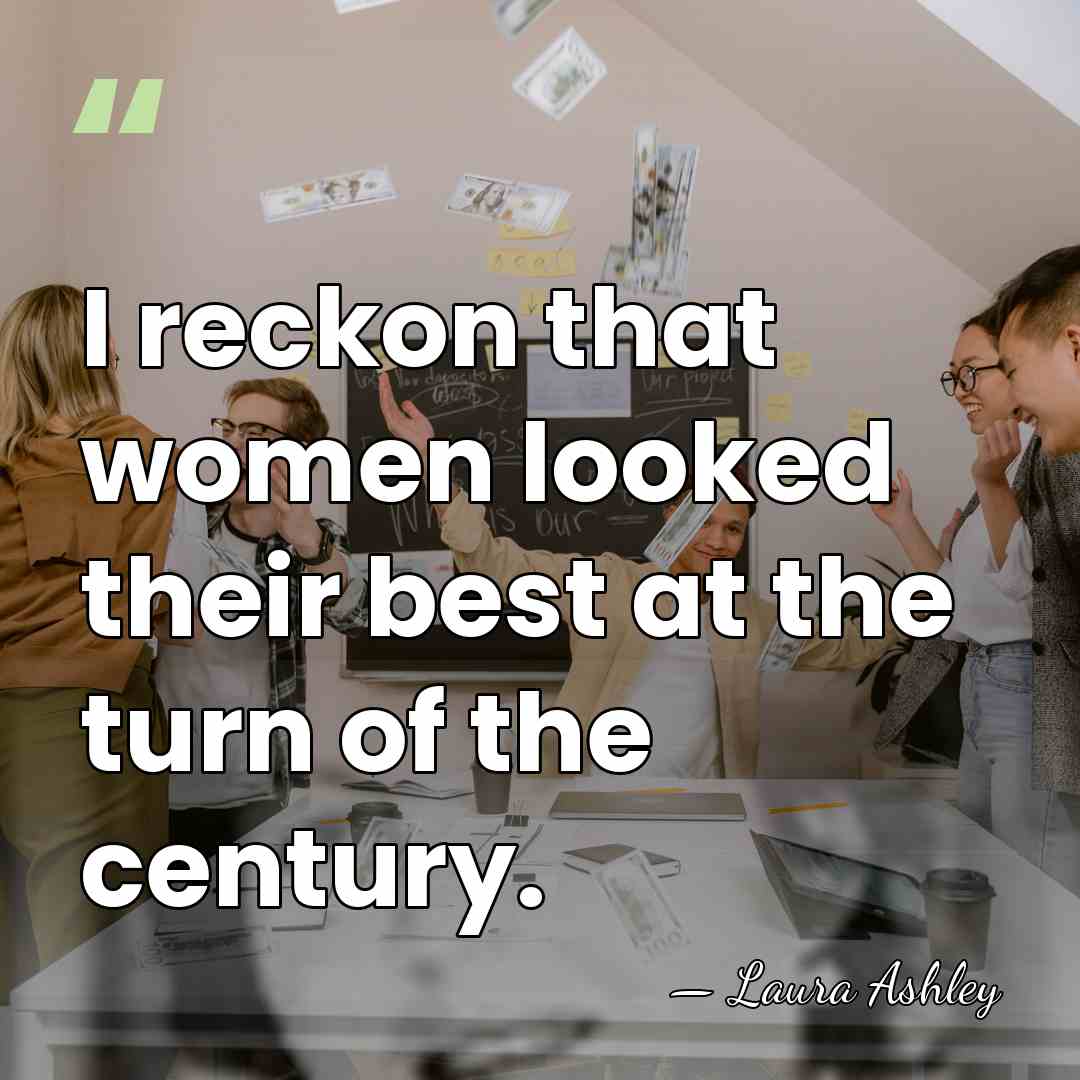 I reckon that women looked their best at the turn of the&hellip; - Laura Ashley