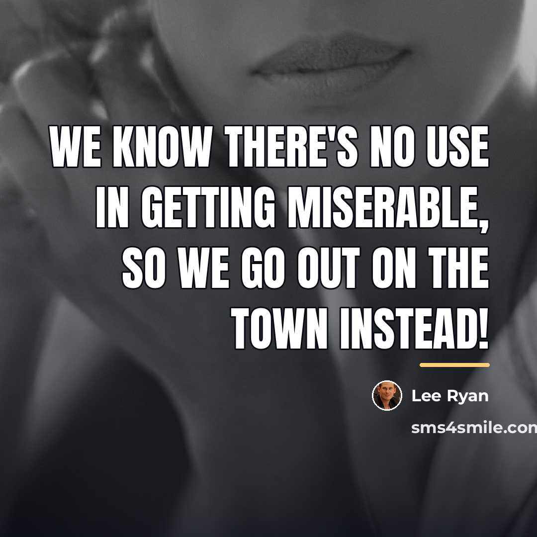 “We know there's no use in getting miserable, so we…” quote by Lee Ryan
