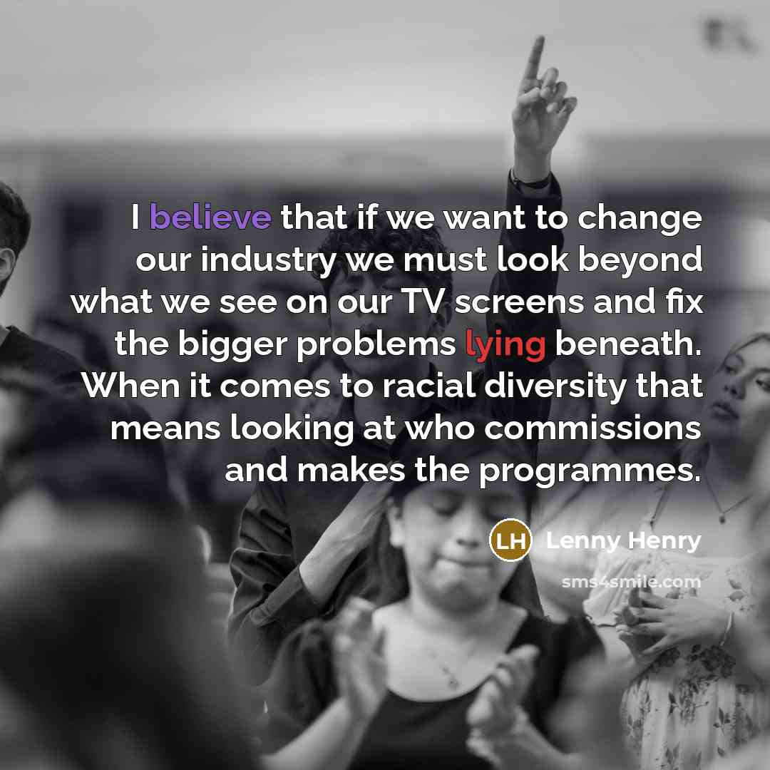 “I believe that if we want to change our industry…” quote by Lenny Henry