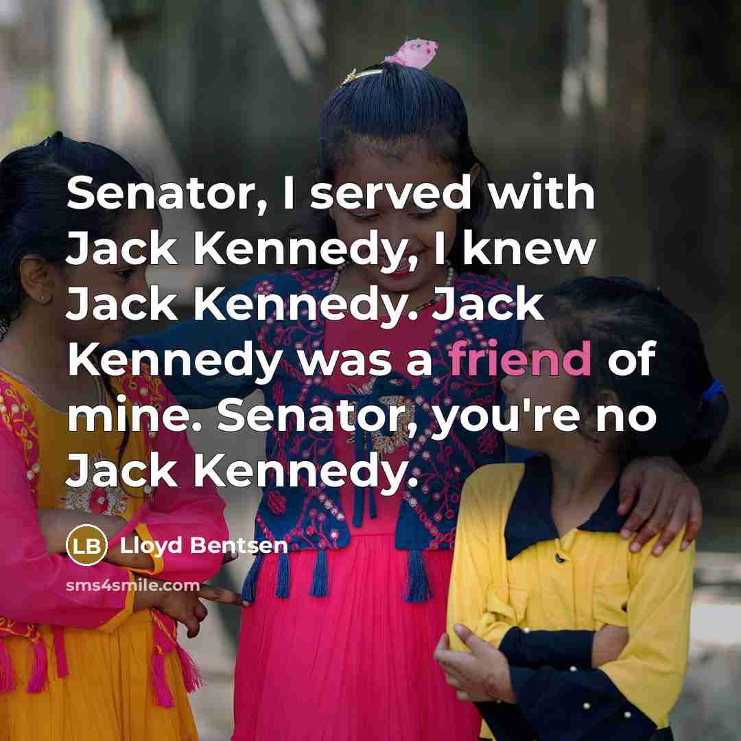 “Senator, I served with Jack Kennedy, I knew Jack Kennedy.…” quote by Lloyd Bentsen