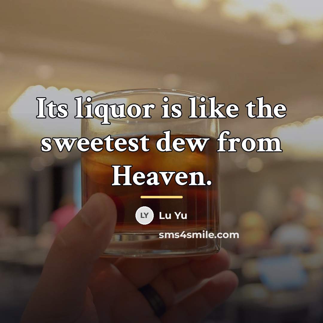 “Its liquor is like the sweetest dew from Heaven.…” quote by Lu Yu