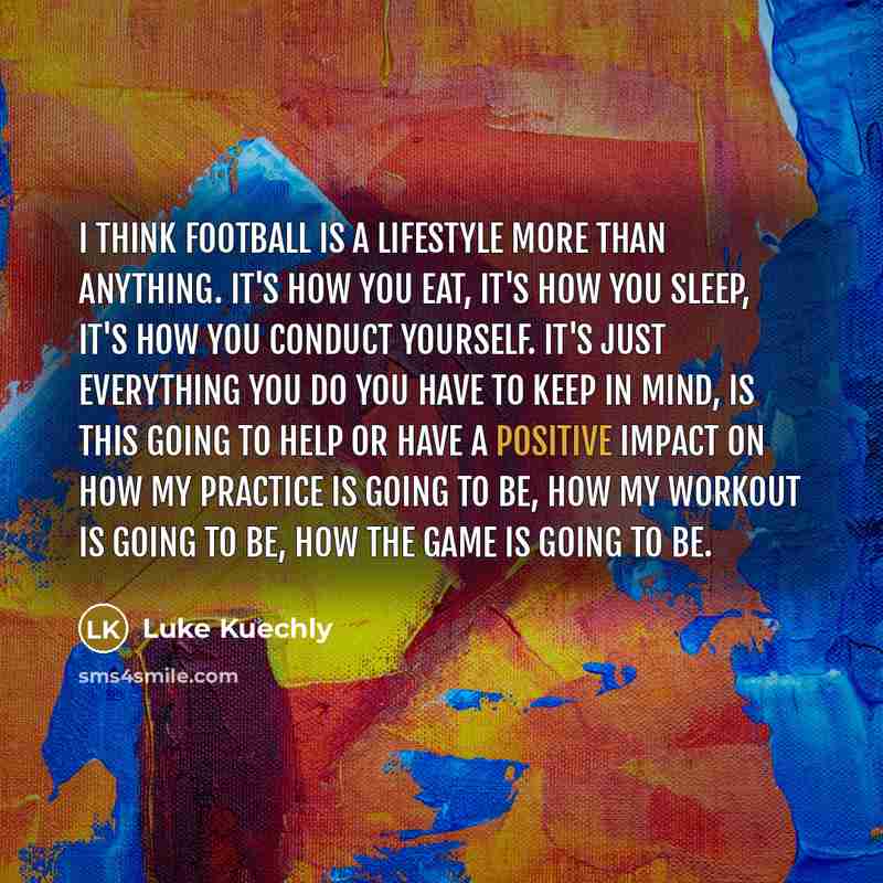 “I think football is a lifestyle more than anything. It's…” quote by Luke Kuechly
