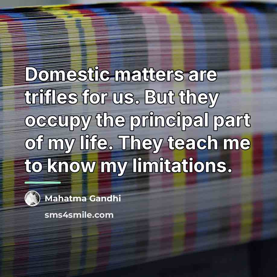 “Domestic matters are trifles for us. But they occupy the…” quote by Mahatma Gandhi