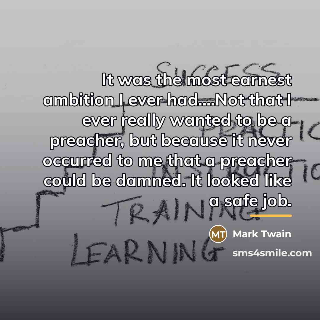 “It was the most earnest ambition I ever had....Not that…” quote by Mark Twain