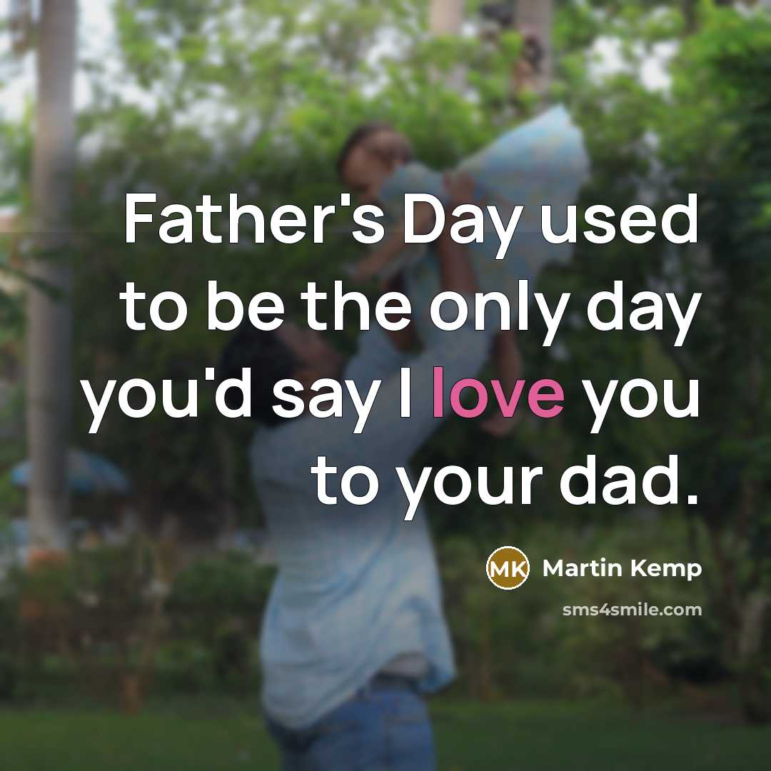 “Father's Day used to be the only day you'd say…” quote by Martin Kemp