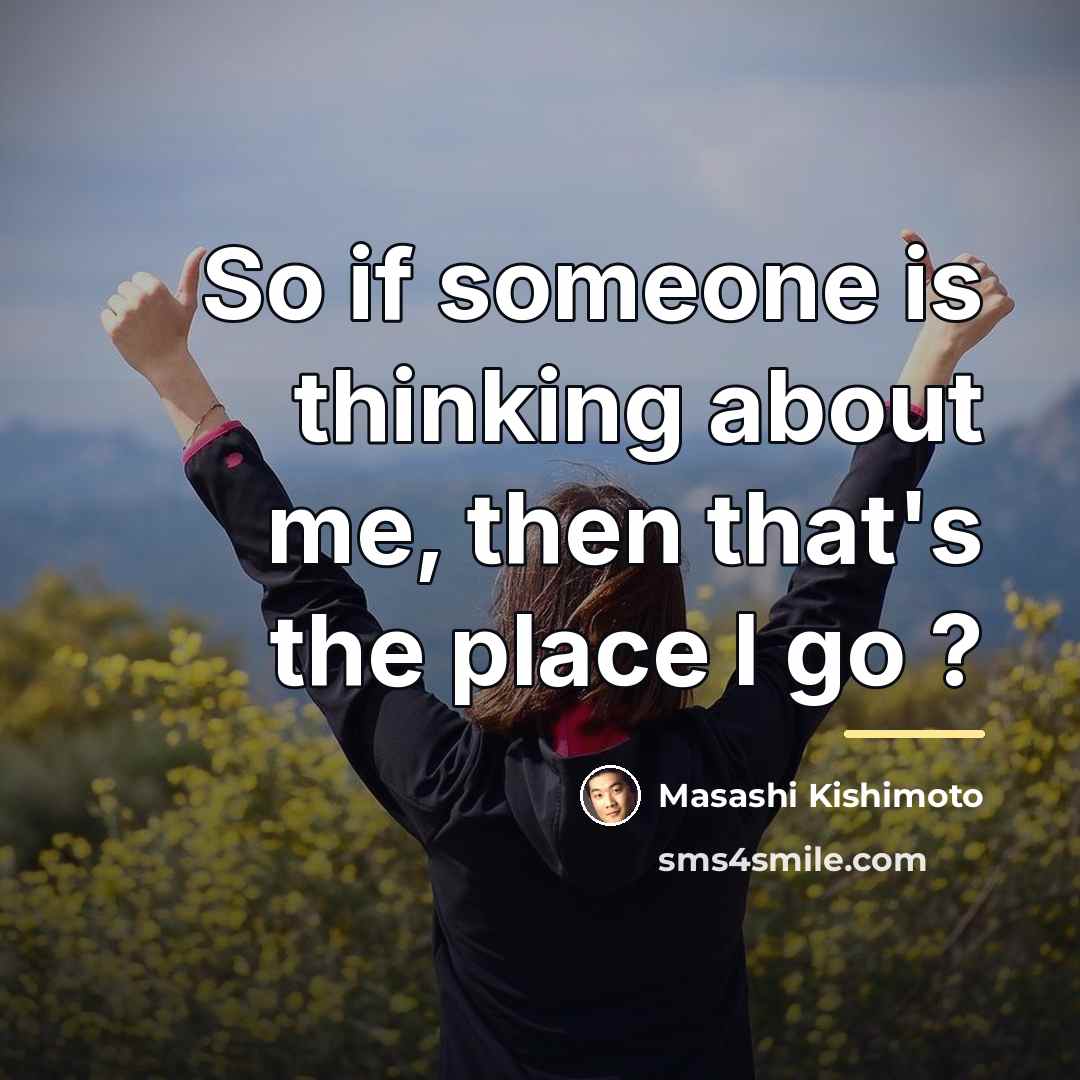 “So if someone is thinking about me, then that's the…” quote by Masashi Kishimoto