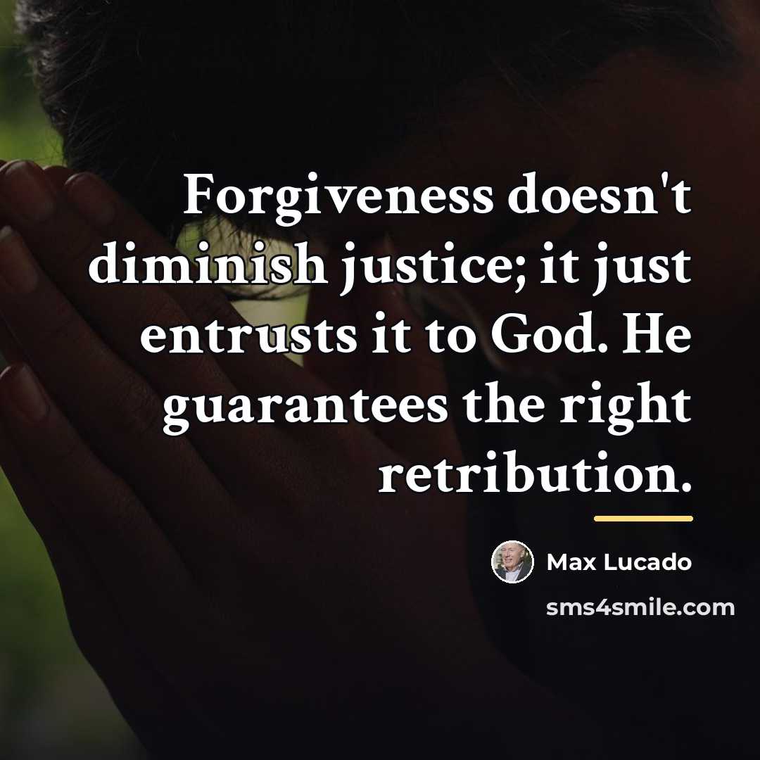 “Forgiveness doesn't diminish justice; it just entrusts it to God.…” quote by Max Lucado