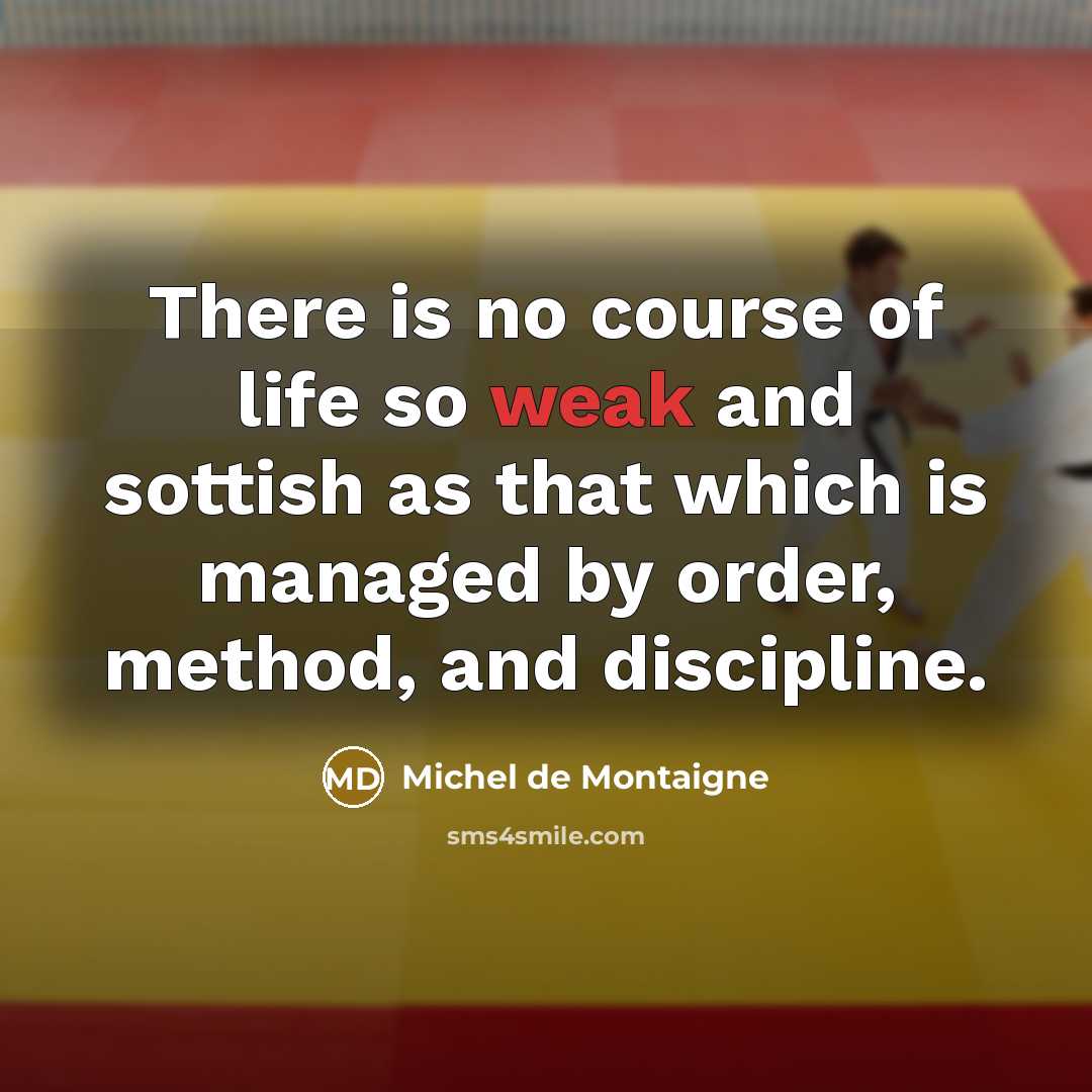 “There is no course of life so weak and sottish…” quote by Michel de Montaigne