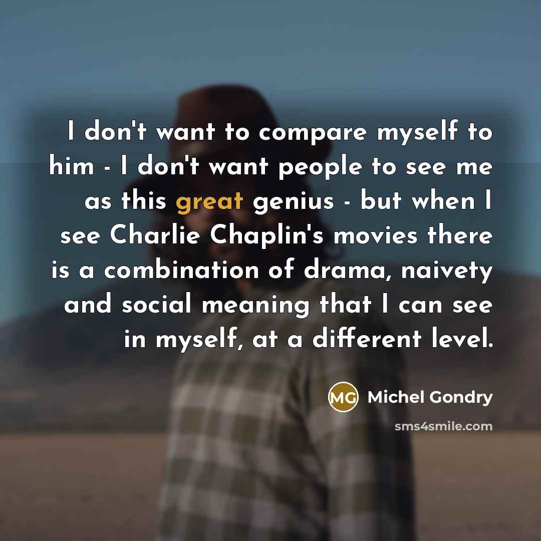 “I don't want to compare myself to him - I…” quote by Michel Gondry