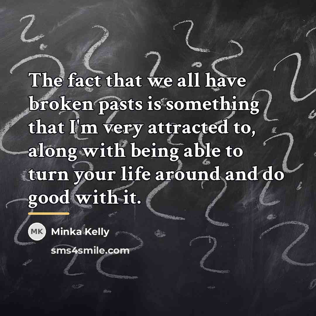 “The fact that we all have broken pasts is something…” quote by Minka Kelly