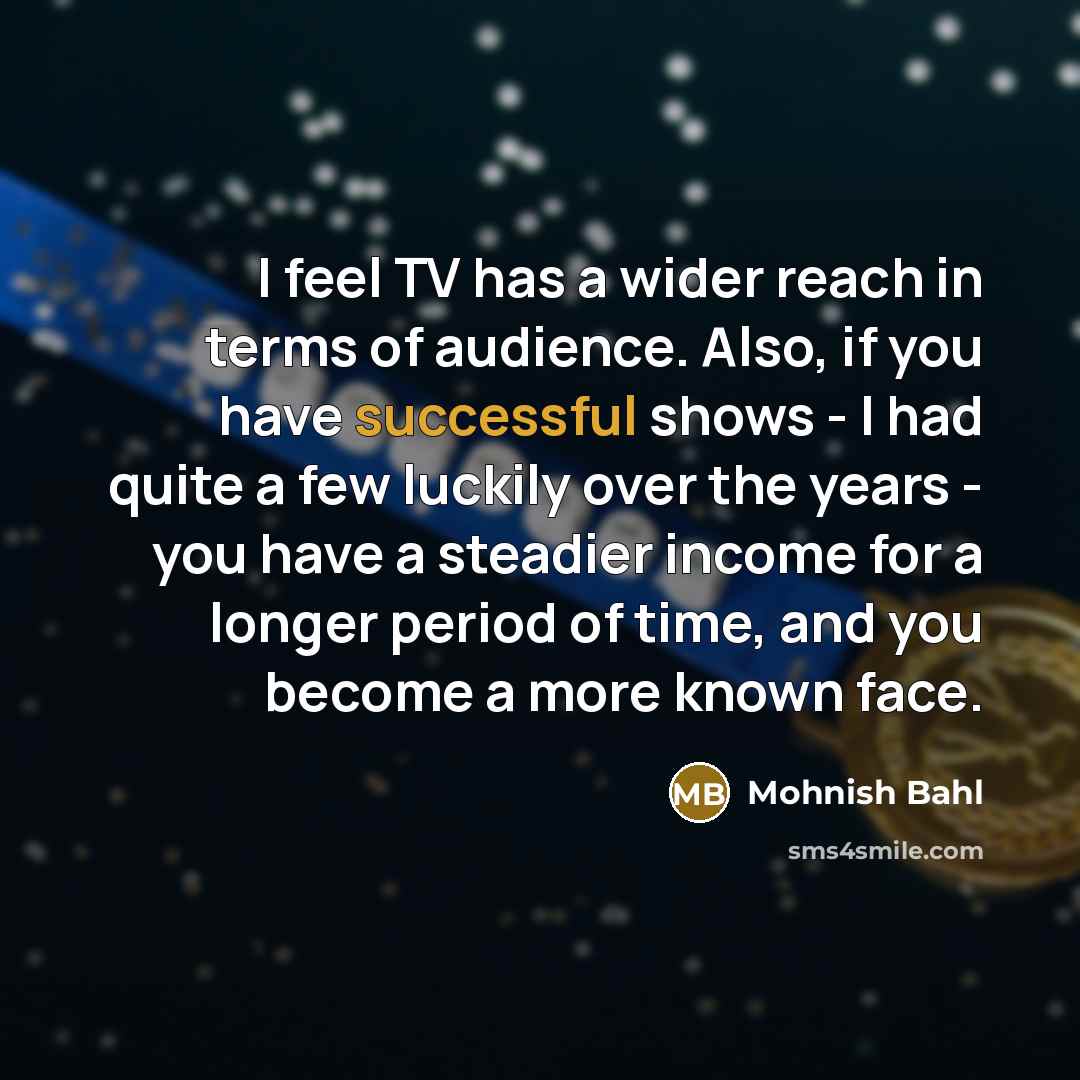 “I feel TV has a wider reach in terms of…” quote by Mohnish Bahl