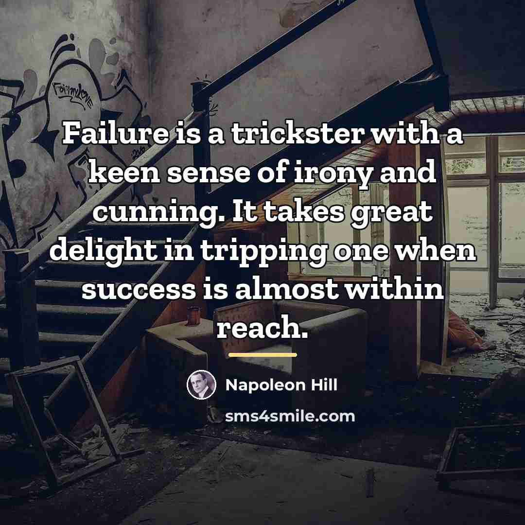 “Failure is a trickster with a keen sense of irony…” quote by Napoleon Hill