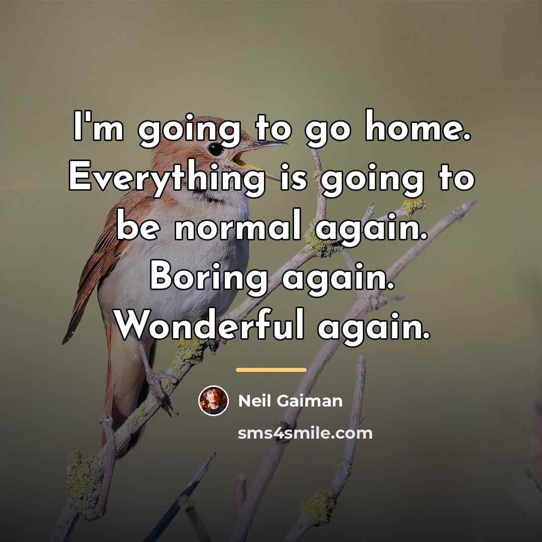 “I'm going to go home. Everything is going to be…” quote by Neil Gaiman