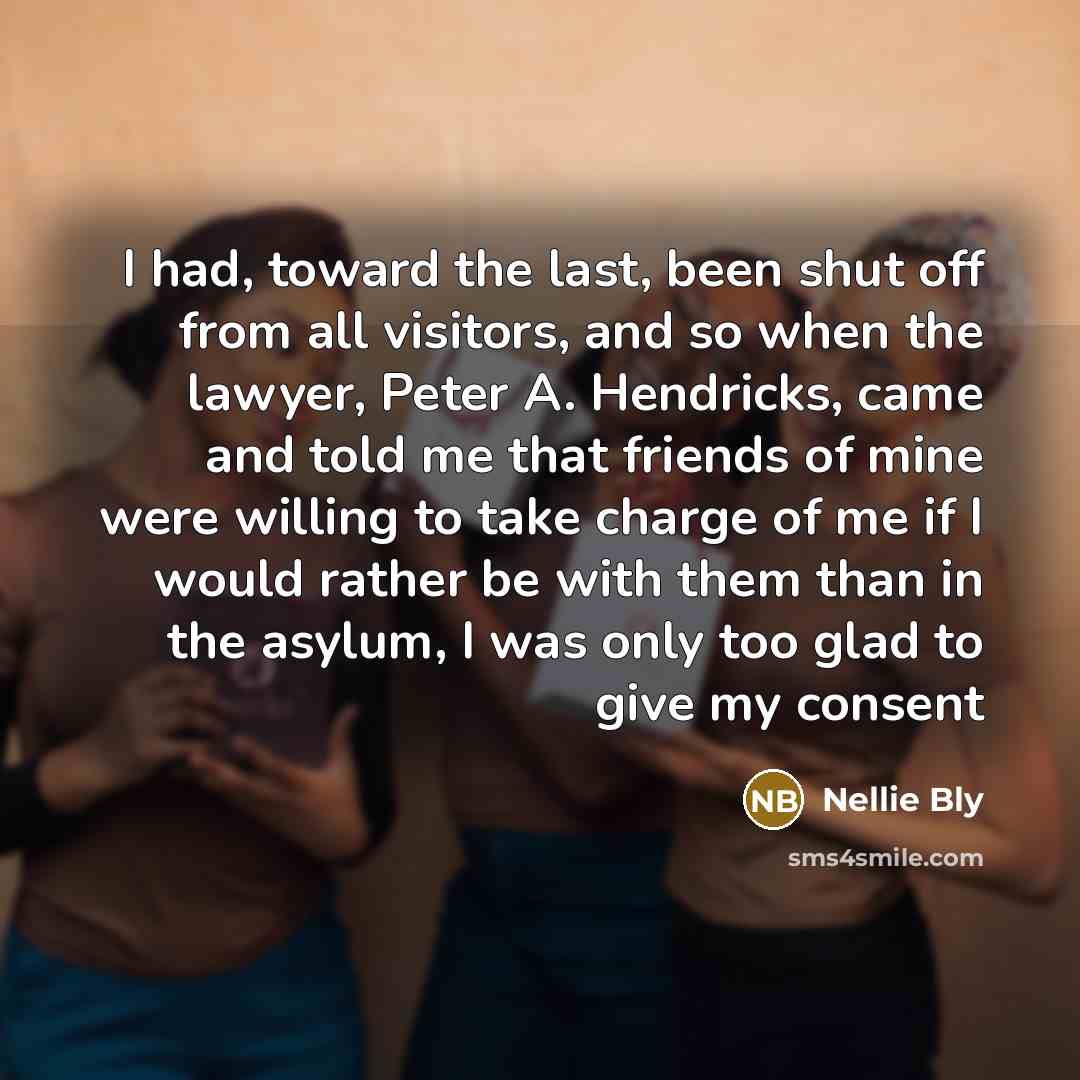 “I had, toward the last, been shut off from all…” quote by Nellie Bly