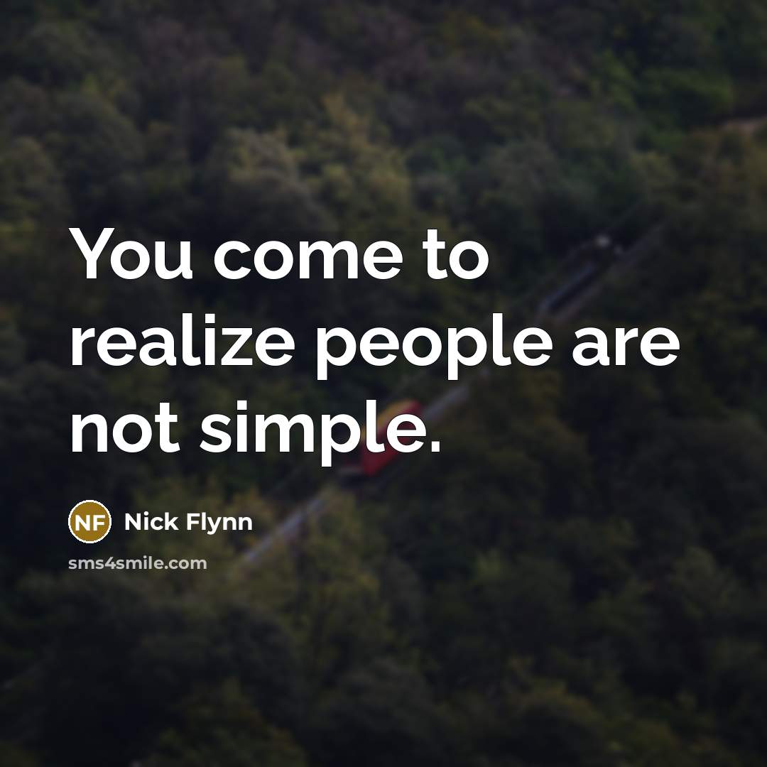 “You come to realize people are not simple.…” quote by Nick Flynn