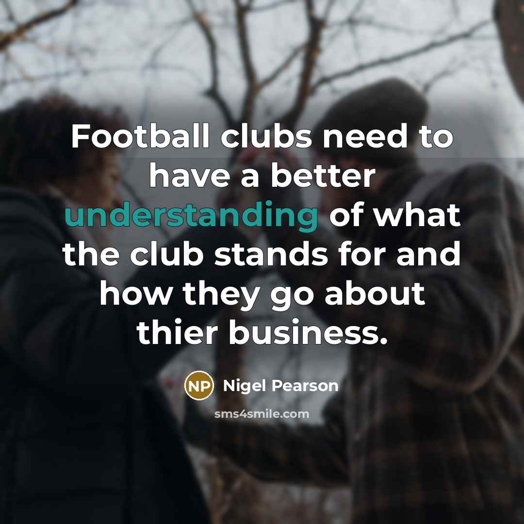 “Football clubs need to have a better understanding of what…” quote by Nigel Pearson