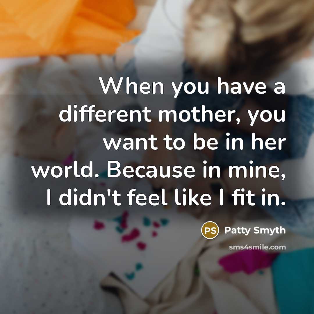 “When you have a different mother, you want to be…” quote by Patty Smyth