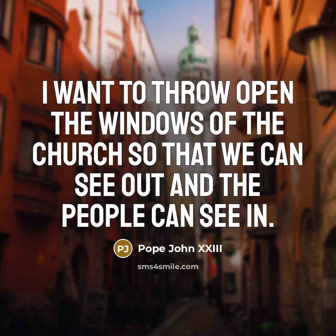 “I want to throw open the windows of the Church…” quote by Pope John XXIII