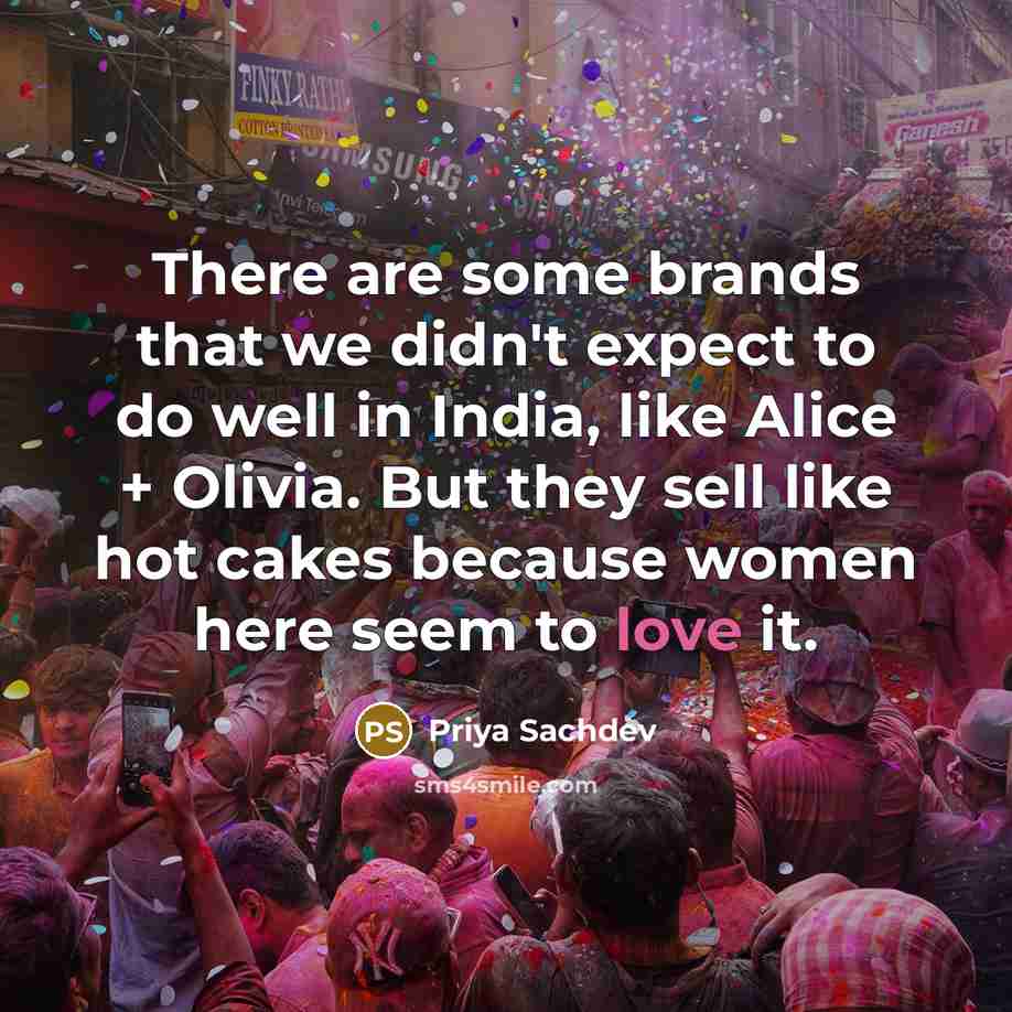 “There are some brands that we didn't expect to do well in India, like Alice + Olivia. But they sell like hot cakes because women here seem to love it.” quote by Priya Sachdev