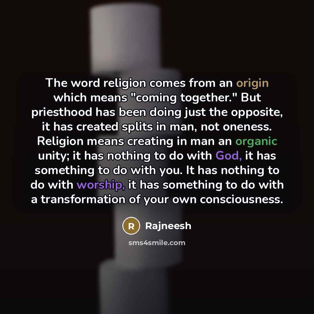 “The word religion comes from an origin which means "coming…” quote by Rajneesh