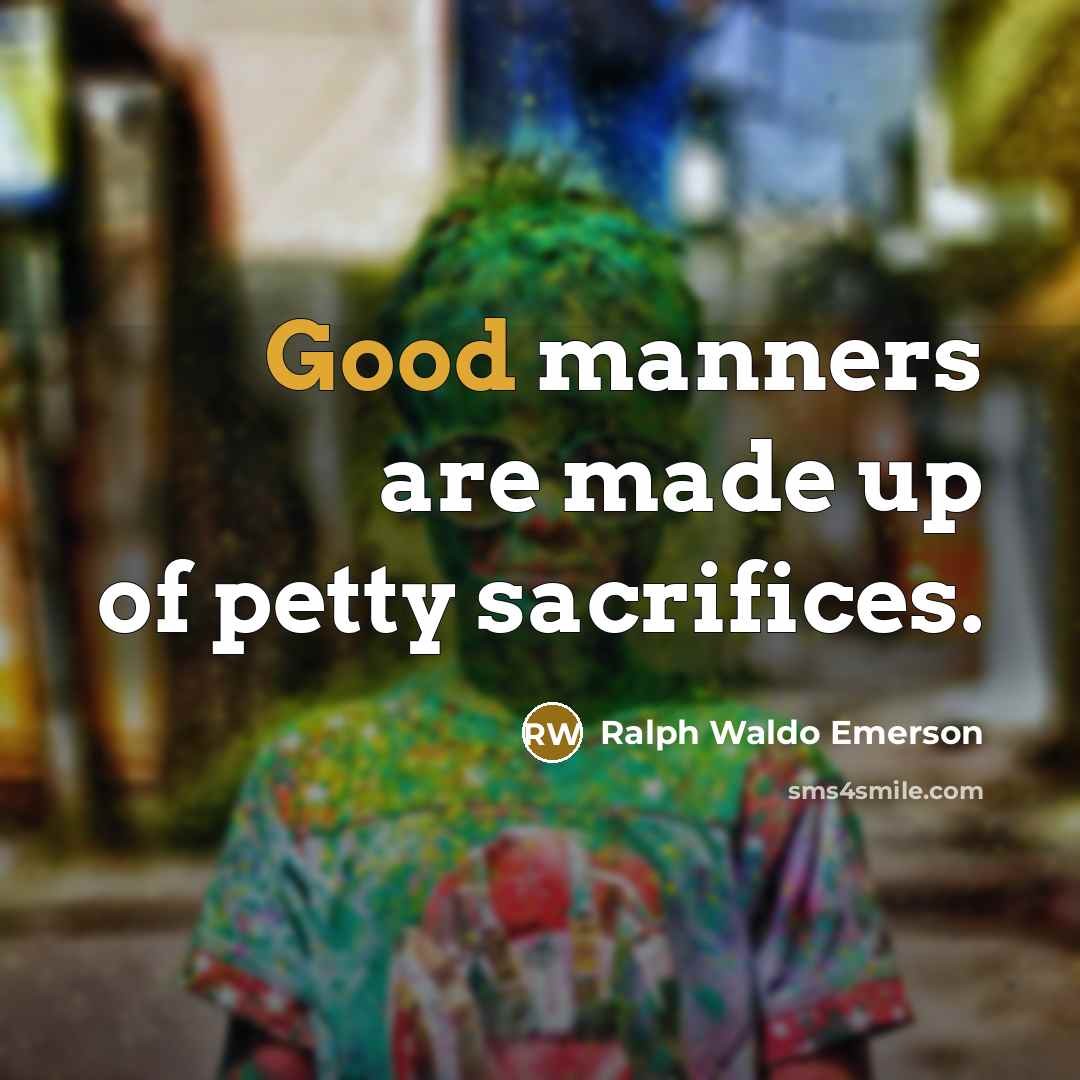 “Good manners are made up of petty sacrifices.…” quote by Ralph Waldo Emerson