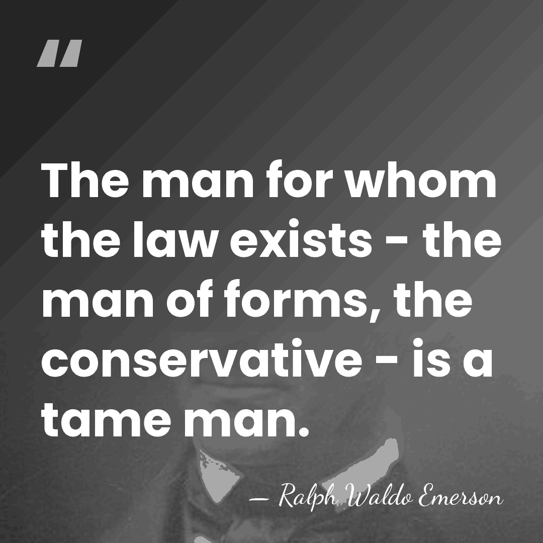 The man for whom the law exists - the man of forms,&hellip; - Ralph Waldo Emerson
