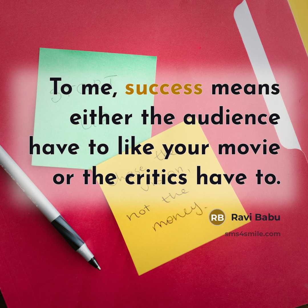 “To me, success means either the audience have to like…” quote by Ravi Babu