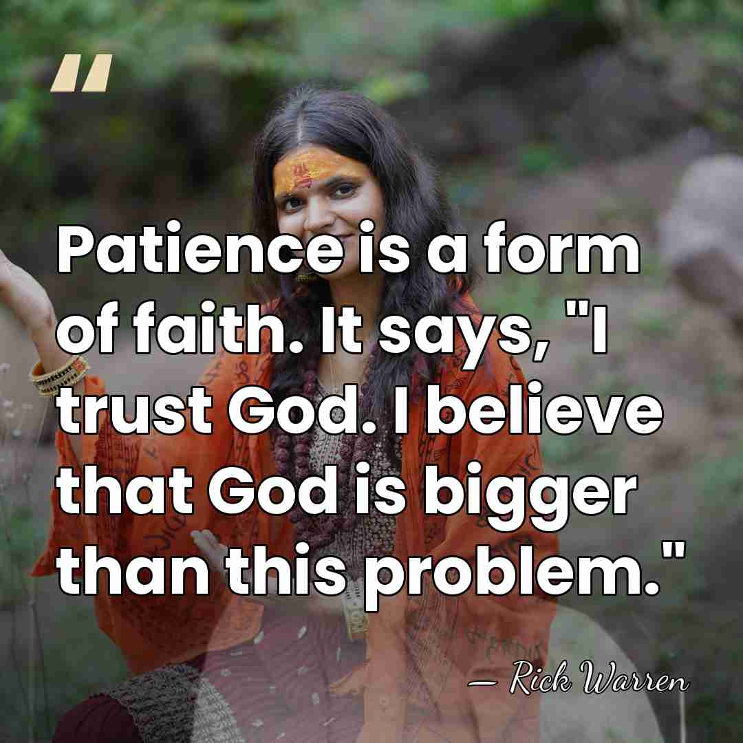 Patience is a form of faith. It says, "I trust God. I&hellip; - Rick Warren