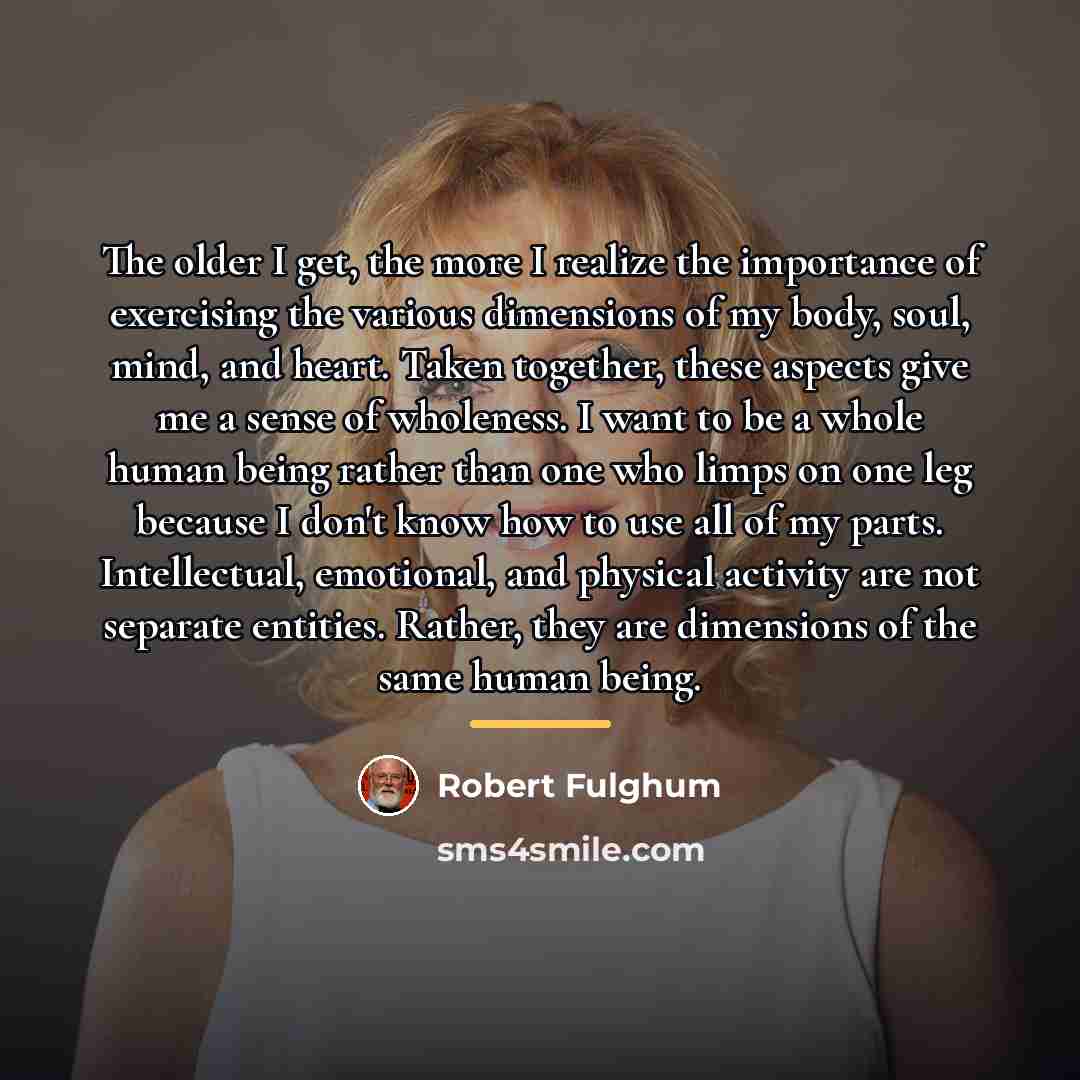 “The older I get, the more I realize the importance…” quote by Robert Fulghum