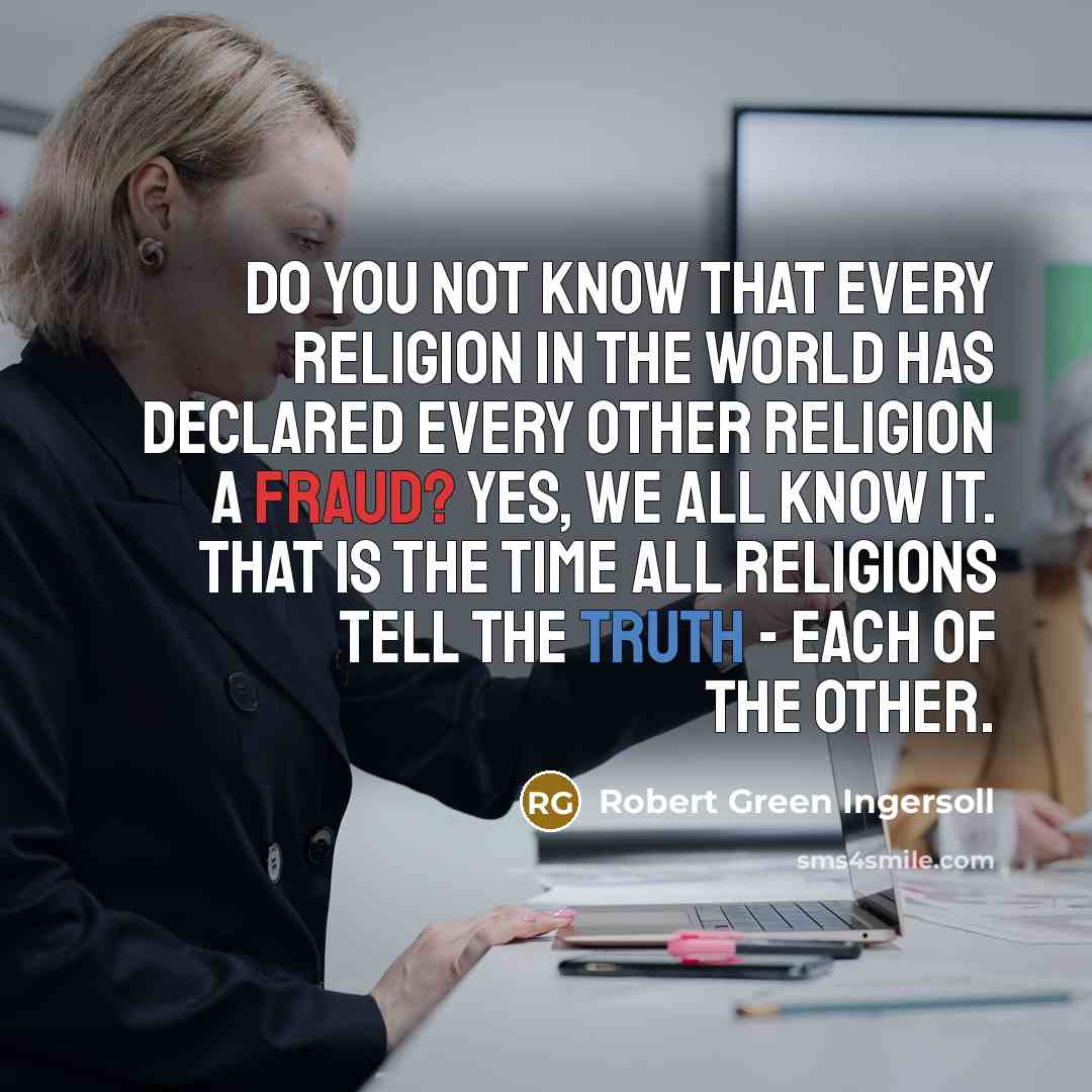“Do you not know that every religion in the world…” quote by Robert Green Ingersoll